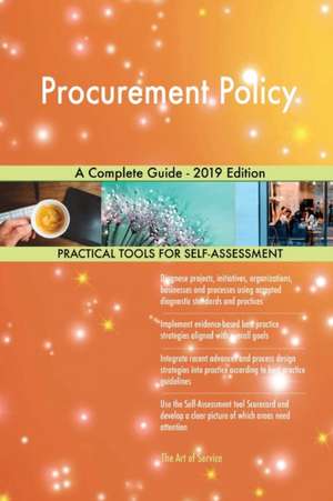 Procurement Policy A Complete Guide - 2019 Edition de Gerardus Blokdyk