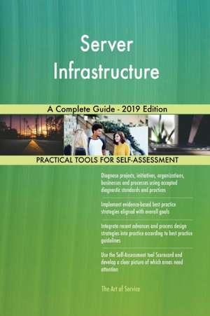 Server Infrastructure A Complete Guide - 2019 Edition de Gerardus Blokdyk