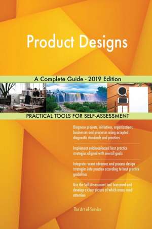 Product Designs A Complete Guide - 2019 Edition de Gerardus Blokdyk