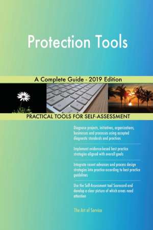 Protection Tools A Complete Guide - 2019 Edition de Gerardus Blokdyk