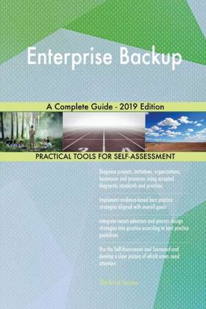 Enterprise Backup A Complete Guide - 2019 Edition de Gerardus Blokdyk