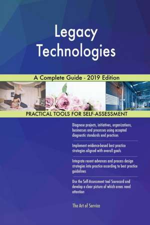 Legacy Technologies A Complete Guide - 2019 Edition de Gerardus Blokdyk