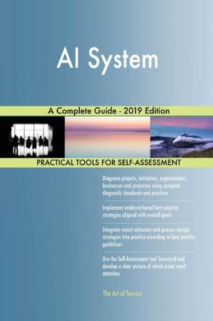 AI System A Complete Guide - 2019 Edition de Gerardus Blokdyk