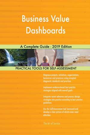 Business Value Dashboards A Complete Guide - 2019 Edition de Gerardus Blokdyk