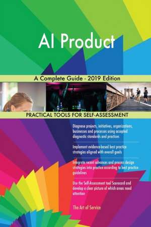 AI Product A Complete Guide - 2019 Edition de Gerardus Blokdyk