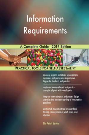Information Requirements A Complete Guide - 2019 Edition de Gerardus Blokdyk