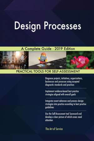 Design Processes A Complete Guide - 2019 Edition de Gerardus Blokdyk