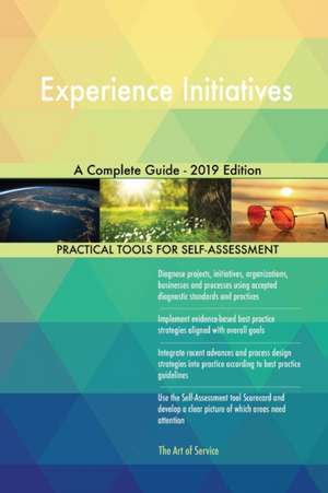 Experience Initiatives A Complete Guide - 2019 Edition de Gerardus Blokdyk