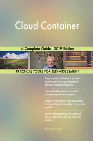 Cloud Container A Complete Guide - 2019 Edition de Gerardus Blokdyk