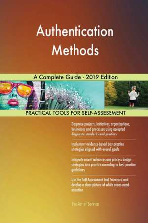 Authentication Methods A Complete Guide - 2019 Edition de Gerardus Blokdyk