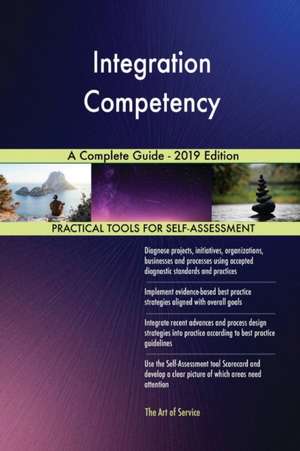 Integration Competency A Complete Guide - 2019 Edition de Gerardus Blokdyk