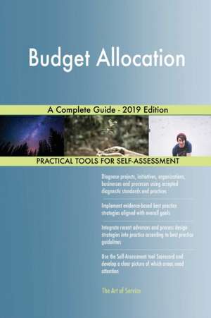 Budget Allocation A Complete Guide - 2019 Edition de Gerardus Blokdyk