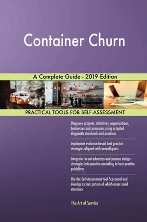 Container Churn A Complete Guide - 2019 Edition de Gerardus Blokdyk