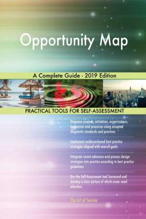 Opportunity Map A Complete Guide - 2019 Edition de Gerardus Blokdyk