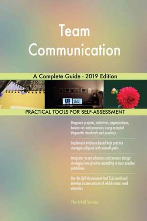 Team Communication A Complete Guide - 2019 Edition de Gerardus Blokdyk