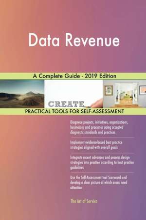 Data Revenue A Complete Guide - 2019 Edition de Gerardus Blokdyk