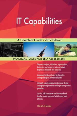 IT Capabilities A Complete Guide - 2019 Edition de Gerardus Blokdyk