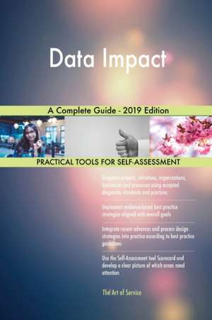 Data Impact A Complete Guide - 2019 Edition de Gerardus Blokdyk