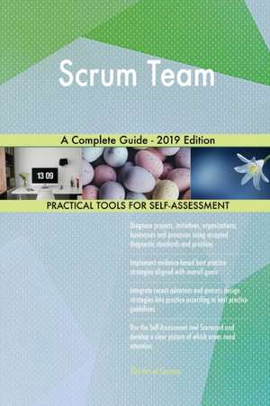 Scrum Team A Complete Guide - 2019 Edition de Gerardus Blokdyk