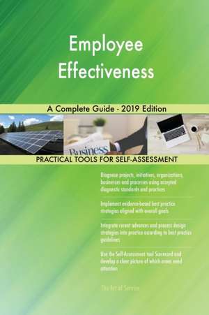 Employee Effectiveness A Complete Guide - 2019 Edition de Gerardus Blokdyk