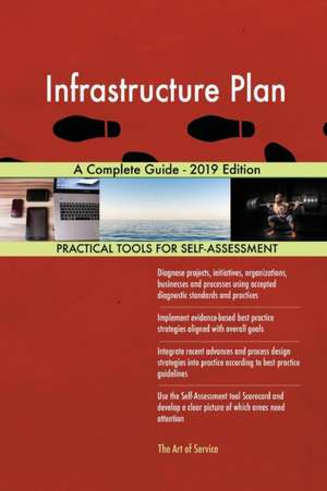 Infrastructure Plan A Complete Guide - 2019 Edition de Gerardus Blokdyk