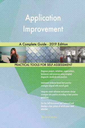 Application Improvement A Complete Guide - 2019 Edition de Gerardus Blokdyk