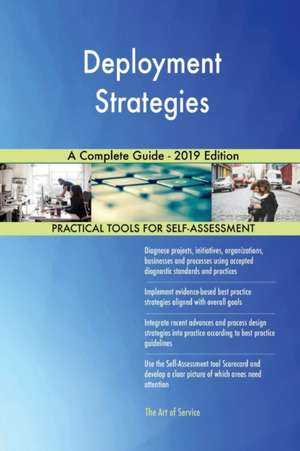 Deployment Strategies A Complete Guide - 2019 Edition de Gerardus Blokdyk