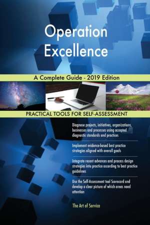 Operation Excellence A Complete Guide - 2019 Edition de Gerardus Blokdyk