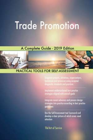 Trade Promotion A Complete Guide - 2019 Edition de Gerardus Blokdyk