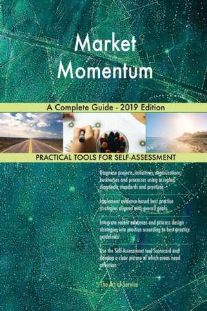 Market Momentum A Complete Guide - 2019 Edition de Gerardus Blokdyk