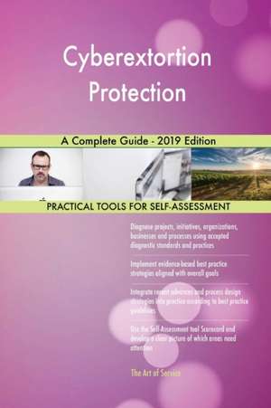 Cyberextortion Protection A Complete Guide - 2019 Edition de Gerardus Blokdyk