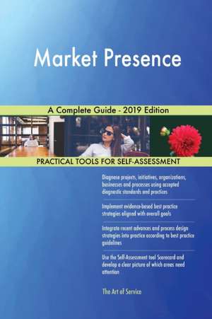 Market Presence A Complete Guide - 2019 Edition de Gerardus Blokdyk