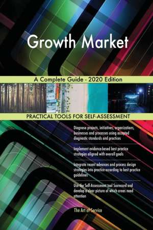 Growth Market A Complete Guide - 2020 Edition de Gerardus Blokdyk