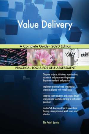 Value Delivery A Complete Guide - 2020 Edition de Gerardus Blokdyk