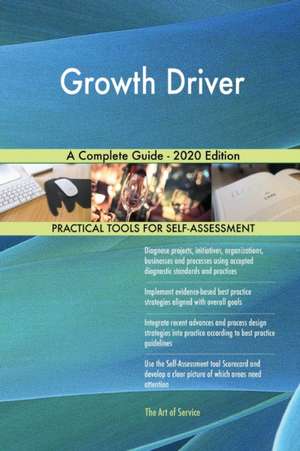 Growth Driver A Complete Guide - 2020 Edition de Gerardus Blokdyk