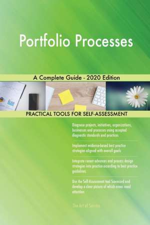 Portfolio Processes A Complete Guide - 2020 Edition de Gerardus Blokdyk