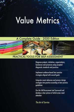 Value Metrics A Complete Guide - 2020 Edition de Gerardus Blokdyk