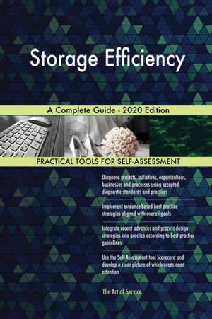 Storage Efficiency A Complete Guide - 2020 Edition de Gerardus Blokdyk