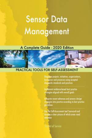 Sensor Data Management A Complete Guide - 2020 Edition de Gerardus Blokdyk