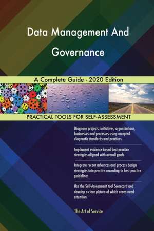 Data Management And Governance A Complete Guide - 2020 Edition de Gerardus Blokdyk