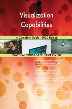 Visualization Capabilities A Complete Guide - 2020 Edition de Gerardus Blokdyk