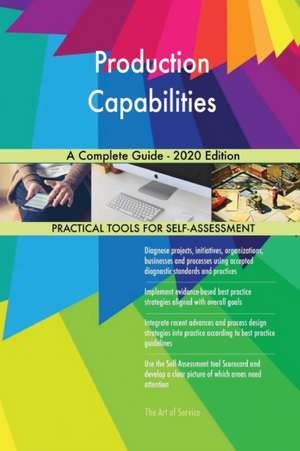 Production Capabilities A Complete Guide - 2020 Edition de Gerardus Blokdyk