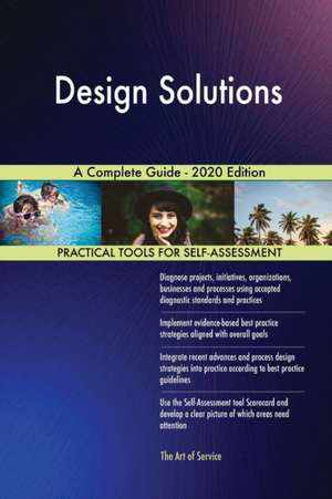 Design Solutions A Complete Guide - 2020 Edition de Gerardus Blokdyk