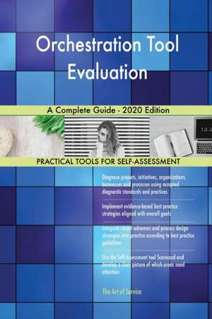 Orchestration Tool Evaluation A Complete Guide - 2020 Edition de Gerardus Blokdyk