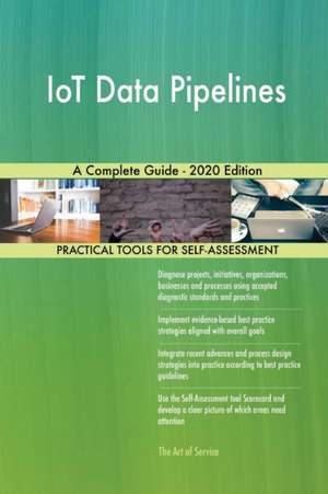 IoT Data Pipelines A Complete Guide - 2020 Edition de Gerardus Blokdyk