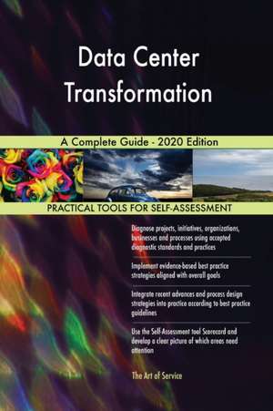 Data Center Transformation A Complete Guide - 2020 Edition de Gerardus Blokdyk