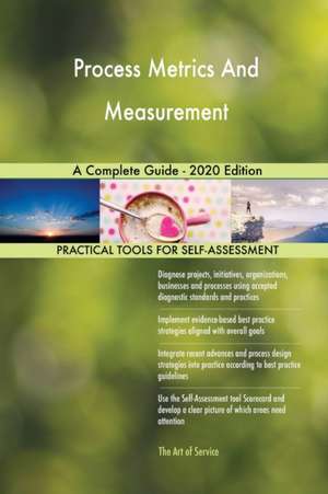 Process Metrics And Measurement A Complete Guide - 2020 Edition de Gerardus Blokdyk