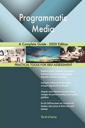 Programmatic Media A Complete Guide - 2020 Edition de Gerardus Blokdyk