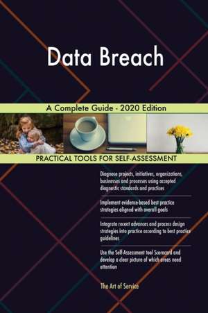 Data Breach A Complete Guide - 2020 Edition de Gerardus Blokdyk