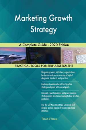 Marketing Growth Strategy A Complete Guide - 2020 Edition de Gerardus Blokdyk